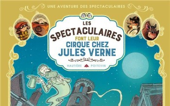 Les Spectaculaires font leur cirque chez Jules verne